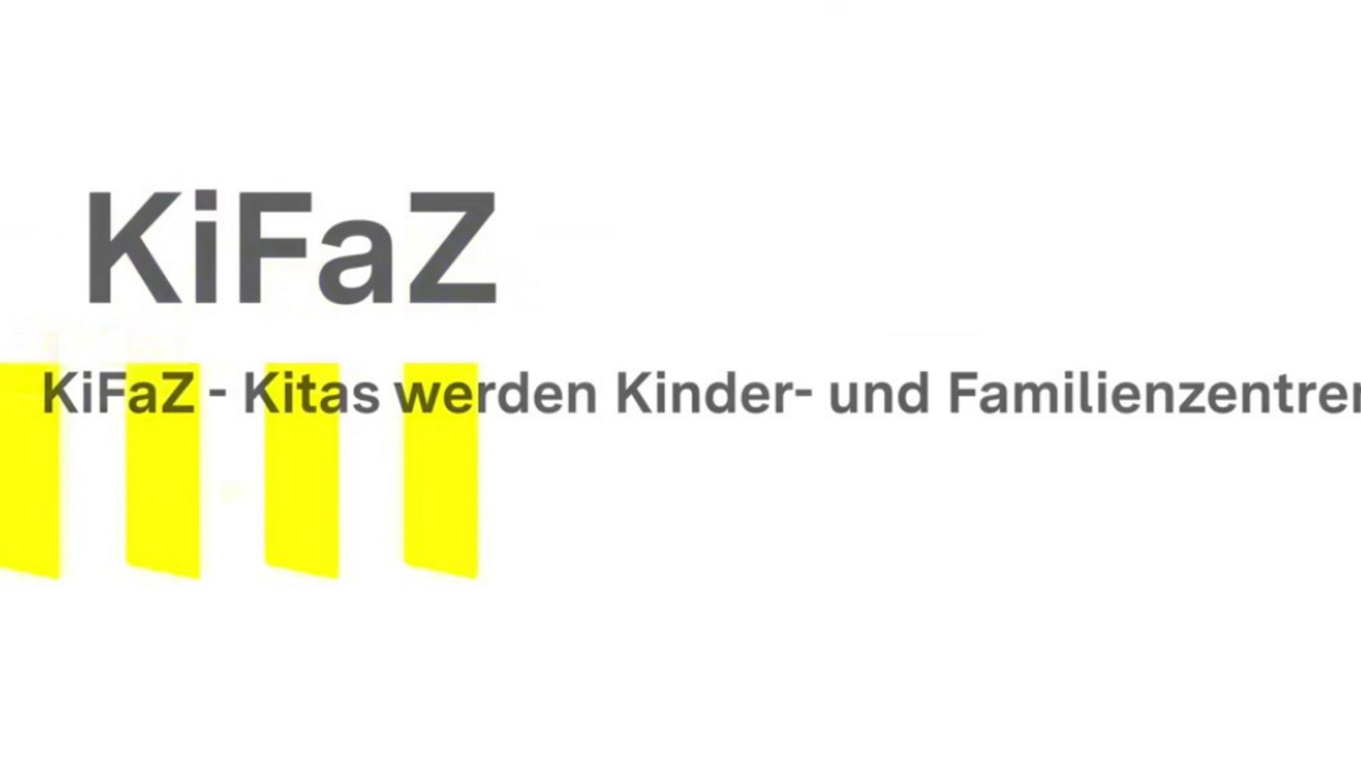 Auf weißem Grund steht in gelber Schrift "Kifaz - Aus Kinderzentren werden Familienzentren".