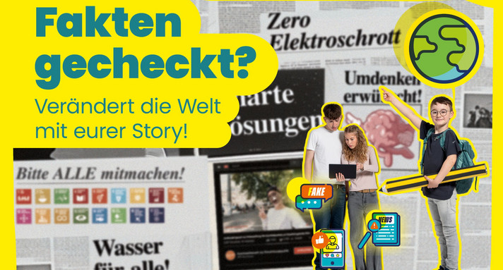 Collage aus Zeitungen und Schülerinnen und Schülern zum Thema Fake News, Text: Fakten gecheckt? Verändert die Welt mit eurer Story!